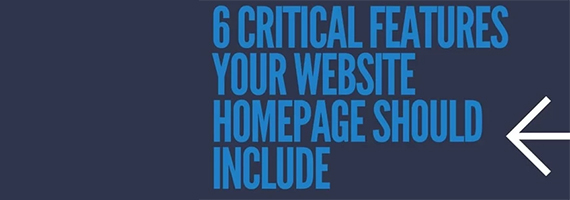 6 Critical Features Your Website Homepage Should Include